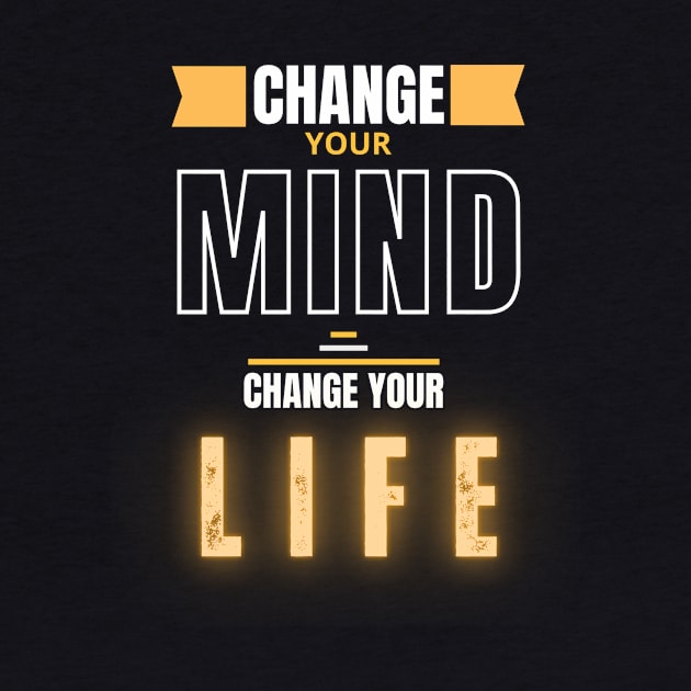Change your mind, change your life by benzshope